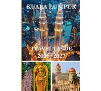 KUALA LUMPUR TRAVEL GUIDE 2026/2027
