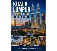 Kuala Lumpur Travel Guide 2026-2027: Explore Top Sights, Local Cuisine, Hidden Gems, and More
