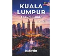 Kuala Lumpur Travel Guide 2026: A City of Wonders Where Every Path Leads to Discovery