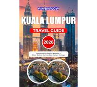 KUALA LUMPUR TRAVEL GUIDE 2026: Experience the Heart of Malaysia Where Modern Skylines Meet Cultural Heritage