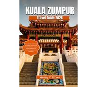 KUALA LUMPUR TRAVEL GUIDE 2026: From Iconic Landmarks to Hidden Treasures: A Complete Kuala Lumpur Travel Blueprint for Families, Couples & Solo Explorers