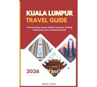 KUALA LUMPUR TRAVEL GUIDE 2026: Uncover Kuala Lumpur: Hidden Treasures, Thrilling Adventures, and Local Secrets Await!