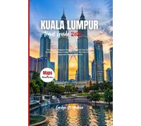 KUALA LUMPUR Travel Guide 2027: The Complete Malaysia Companion for First-Time Visitors, Families, Food Lovers, Cultural Attractions, Day Trips & ... and Itineraries (The Practical Pathfinders)