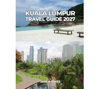 KUALA LUMPUR TRAVEL GUIDE 2027: Your Essential Guide to Malaysia’s Vibrant Capital
