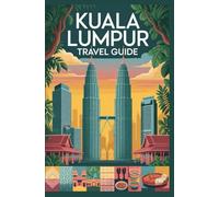 KUALA LUMPUR TRAVEL GUIDE (AFRICA & GLOBAL DESTINATIONS EXPLORER SERIES)
