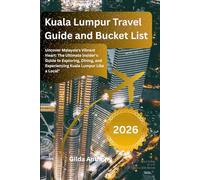 Kuala Lumpur Travel Guide and Bucket list: Uncover Malaysia's Vibrant Heart: The Ultimate Insider's Guide to Exploring, Dining, and Experiencing Kuala Lumpur Like a Local"