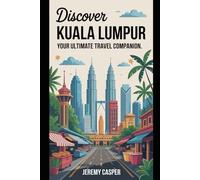 KUALA LUMPUR TRAVEL GUIDE (TRAVELLING AND HIKING GUIDE BOOKS)