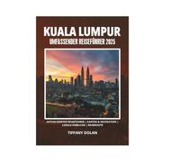 KUALA LUMPUR UMFASSENDER REISEFÜHRER 2025