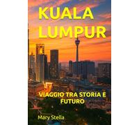 KUALA LUMPUR: VIAGGIO TRA STORIA E FUTURO