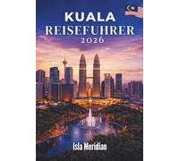 Kuala Reiseführer 2026: Eine Stadt der Wunder, in der jeder Weg zu neuen Entdeckungen führt