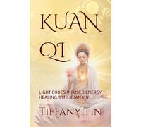 KUAN QI: LIGHT CODES INFUSED ENERGY HEALING WITH KUAN YIN