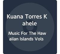 Kuana Torres Kahele - Music For The Hawaiian Islands Vols. 1