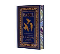 Kuang, R: Babel Collector's Edition: Or the Necessity of Violence: an Arcane History of the Oxford Translators’ Revolution