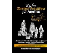 KUBA GÜNSTIGER REISEFÜHRER FÜR FAMILIEN: Gemeinsam bleibende Erinnerungen schaffen und dabei die Schönheit Kubas erkunden
