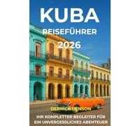 Kuba Reiseführer 2026: IHR KOMPLETTER BEGLEITER FÜR EIN UNVERGESSLICHES ABENTEUER