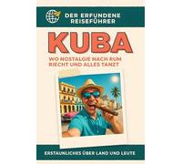 Kuba: Wo Nostalgie nach Rum riecht und alles tanzt. Der erfundene Reiseführer