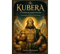 KUBERA: O Guardião das Sombras Douradas: A Jornada do Tesoureiro dos Deuses (Mistérios da Índia Sagrada)