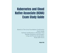Kubernetes and Cloud Native Associate (KCNA) Exam Study Guide (Kubernetes Pro-Certification Series)