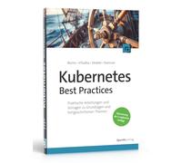 Kubernetes Best Practices: Praktische Anleitungen und Vorlagen zu Grundlagen und fortgeschrittenen Themen