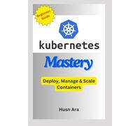 Kubernetes Mastery: Deploy, Manage & Scale Containers: 3 (Python Developer Beginner to Advanced Level Series)