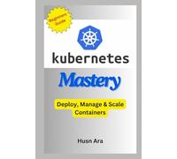 Kubernetes Mastery: Deploy, Manage & Scale Containers (Python Developer Beginner to Advanced Level Series)
