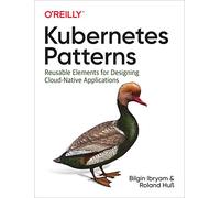 Kubernetes Patterns: Reusable Elements for Designing Cloud Native Applications