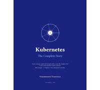 Kubernetes: The Complete Story: Every Concept Explained Through Real-World Stories