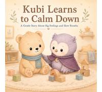 Kubi Learns to Calm Down: A Gentle Story About Big Feelings and Slow Breaths: A Gentle Story About Big Feelings and Slow Breaths (Kubi World Calm Storybook Series)