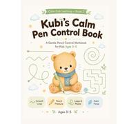 Kubi’s Calm Pen Control Book: A Gentle Pencil Control Workbook for Kids Ages 3-5 - Pen Control, Pencil Pressure, Fine Motor Skills & Calm Focus Activities with Kubi the Calm Bear (Calm Cub Learning)