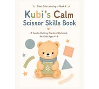 Kubi’s Calm Scissor Skills Book: A Gentle Cutting Practice Workbook for Kids Ages 4-6 - Scissor Skills, Fine Motor Control & Calm Screen-Free Activities with Kubi the Calm Bear (Calm Cub Learning)