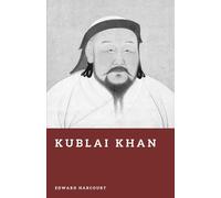 Kublai Khan: The Mongol Emperor of China (Forgotten Rulers)