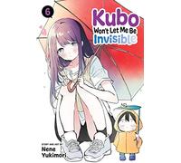 Kubo Won't Let Me Be Invisible, Vol. 6: Volume 6 (KUBO WONT LET ME BE INVISIBLE GN)