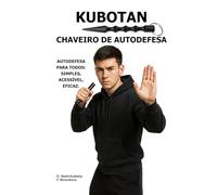 Kubotan. Chaveiro de autodefesa.: Autodefesa para todos: simples, acessível, eficaz. ([PT] Manual de Sobrevivência Real)