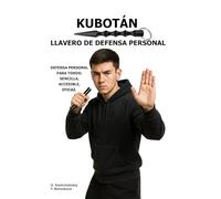 Kubotán. Llavero de defensa personal.: Defensa personal para todos: sencilla, accesible, eficaz. ([ES] Manual de Supervivencia Real)