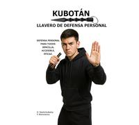 Kubotán. Llavero de defensa personal.: Defensa personal para todos: sencilla, accesible, eficaz. ([ES] Manual de Supervivencia Real)