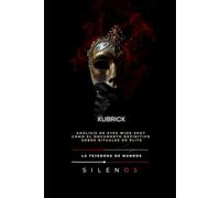KUBRICK: Análisis de Eyes Wide Shut como el documento definitivo sobre rituales de élite (Illuminati)