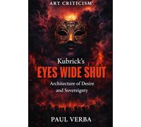 Kubrick’s Eyes Wide Shut: Architecture of Desire and Sovereignty (Art Criticism)