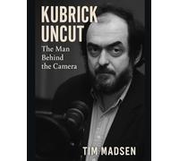Kubrick Uncut: The Man Behind the Camera