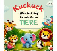 Kuckuck, wer bist du? - Die bunte Welt der Tiere: Ein interaktives Bilderbuch für Kinder ab 1 Jahr mit niedlichen Tieren und lustigen Überraschungen