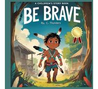 Kue-wa: Be Brave: A Children’s Story of Courage, Family, and Imagination Story by C. Thundershield