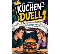 Küchen-Duell: Das verrückteste Teenager Kochbuch ever - ihr kocht gegeneinander! Pro Rezept eine Challenge - würfeln, kochen, gewinnen