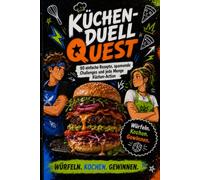 Küchen-Duell Quest: Das interaktive Teenager-Kochbuch mit 90 einfachen Rezepten und 12 verrückten Koch-Challenges