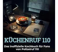 Küchenruf 110: Das inoffizielle Kochbuch für Fans von Polizeiruf 110