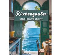 Küchenzauber - Meine liebsten Rezepte: Rezeptbuch zum Selberschreiben A4 | Kochbuch selbst schreiben mit Platz für 100 Rezepte, Inhaltsverzeichnis, Menüplanung und Notizen | Buch für Rezepte grün