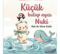 Küçük kutup ayısı Nuki - Nuki der kleine Eisbär: İlk sözcüklerim - Türkçe ve Almanca / Zweisprachiges Bilderbuch Türkisch-Deutsch (ab 2 Jahren)