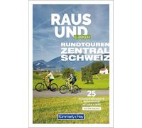 Kümmerly+Frey Raus und E-Biken Rundtouren Zentralschweiz - E-Bikeführer: 25 aussergewöhnliche Rundtouren mit dem E-Bike