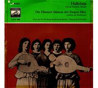 Künstlerkollektiv: - Die Himmel rühmen des Ewigen Ehre (Beethoven), Halleluja (Händel), Erscheinungsjahr um 1970 Chor der St.-Hedwigs-Kathedrale Berlin, Berliner Philharmoniker, Wolfgang Meyer - Orgel, Leitung Karl Forster,
