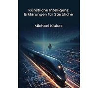 Künstliche Intelligenz Erklärungen für Sterbliche
