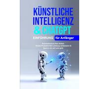 Künstliche Intelligenz Für Anfänger: Künstliche Intelligenz Für Anfänger, Chatgpt Für Anfänger Automatisieren Ihre Arbeit.Schub Produktivität Leistung verbessern & Sparen sie zeit und geld
