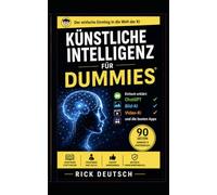 Künstliche Intelligenz für Dummies: Einfach erklärt: ChatGPT, Bild-KI, Video-Ki und die besten Apps